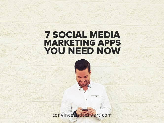 7 Social Media Marketing Apps You Need Now
