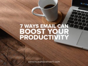 7 Ways Email Can Boost Your Productivity