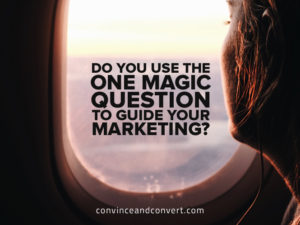 Do You Use the One Magic Question to Guide Your Marketing?
