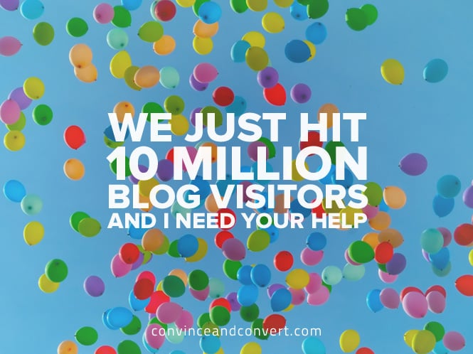 We Just Hit 10 Million Blog Visitors and I Need Your Help