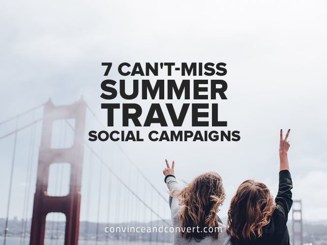 7-cant-miss-summer-travel-social-campaigns