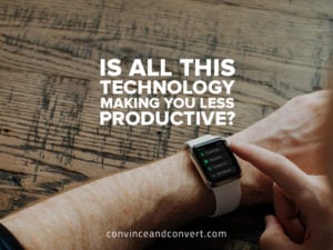 is-all-this-technology-making-you-less-productive