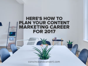 heres-how-to-plan-your-content-marketing-career-for-2017