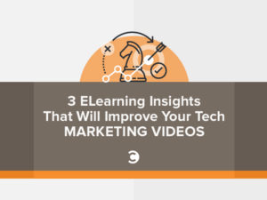 3 ELearning Insights That Will Improve Your Tech Marketing Videos