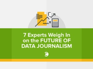 7 Experts Weigh In on the Future of Data Journalism