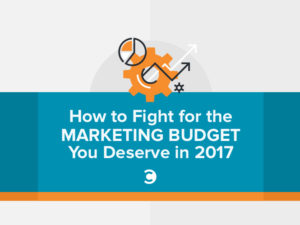 How to Fight for the Marketing Budget You Deserve in 2017