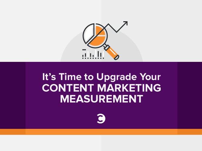 It’s Time to Upgrade Your Content Marketing Measurement