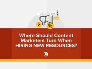 Where Should Content Marketers Turn When Hiring New Resources