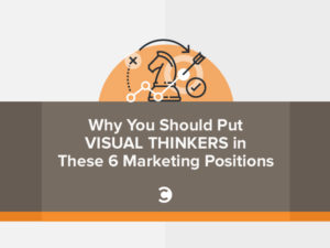 Why You Should Put Visual Thinkers in These 6 Marketing Positions