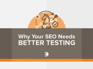 Why-Your-SEO-Needs-Better-Testing