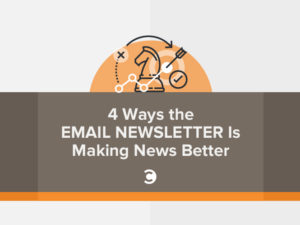 4 Ways the Email Newsletter Is Making News Better