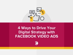 4 Ways to Drive Your Digital Strategy With Facebook Video Ads