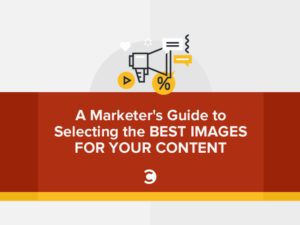 A Marketer's Guide to Selecting the Best Images for Your Content