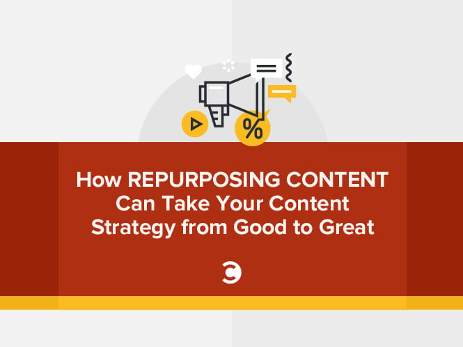 How Repurposing Content Can Take Your Content Strategy from Good to Great