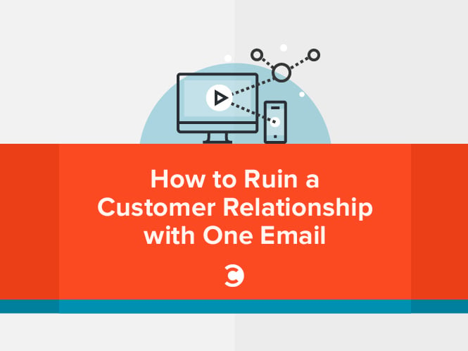 How to Ruin a Customer Relationship with One Email