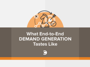What End-to-End Demand Generation Tastes Like