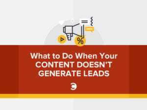 What to Do When Your Content Doesn’t Generate Leads