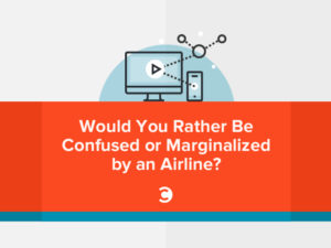 Would You Rather Be Confused or Marginalized by an Airline