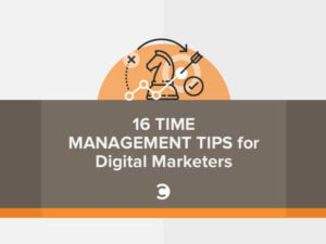16 Time Management Tips for Digital Marketers