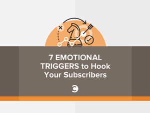 7 Emotional Triggers to Hook Your Subscribers