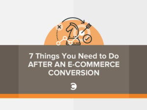7 Things You Need to Do After an E-commerce Conversion