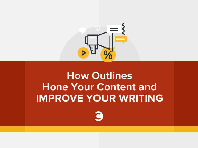 How Outlines Hone Your Content and Improve Your Writing