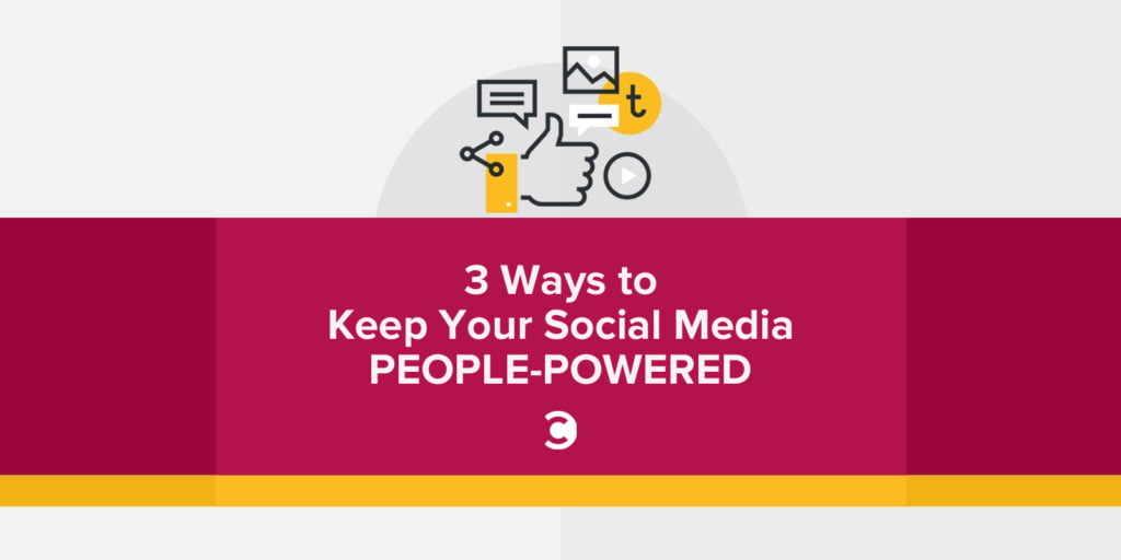 3 Ways to Keep Your Social Media People-Powered