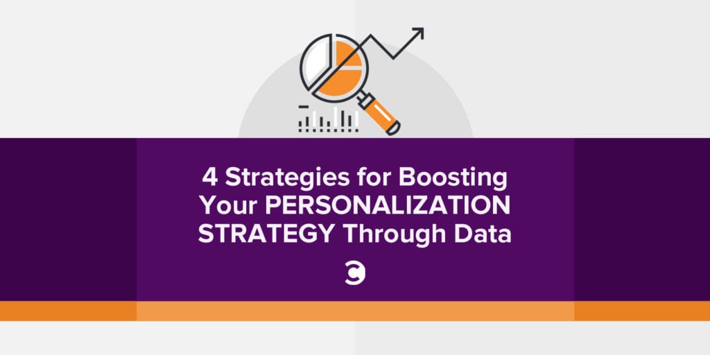 4 Strategies for Boosting Your Personalization Strategy Through Data