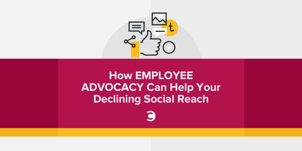 How Employee Advocacy Can Help Your Declining Social Reach
