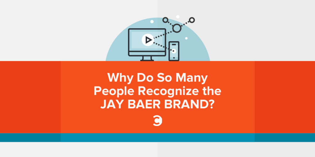 Why Do So Many People Recognize the Jay Baer Brand
