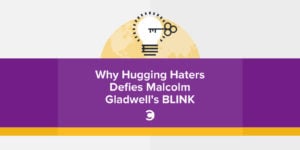 Why Hugging Haters Defies Malcolm Gladwell's Blink