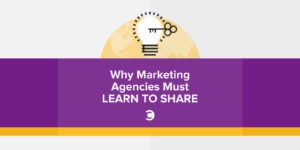 Why Marketing Agencies Must Learn to Share