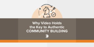 Why Video Holds the Key to Authentic Community Building