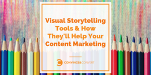 Visual Storytelling Tools and How They'll Help Your Content Marketing