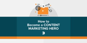 How to Become a Content Marketing Hero