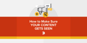 How to Make Sure Your Content Gets Seen
