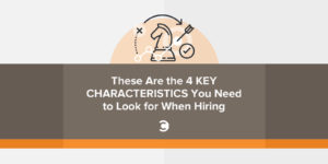 These Are the 4 Key Characteristics You Need to Look for When Hiring