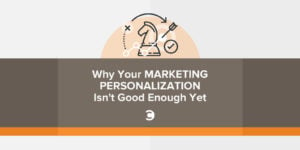 Why Your Marketing Personalization Isn't Good Enough Yet