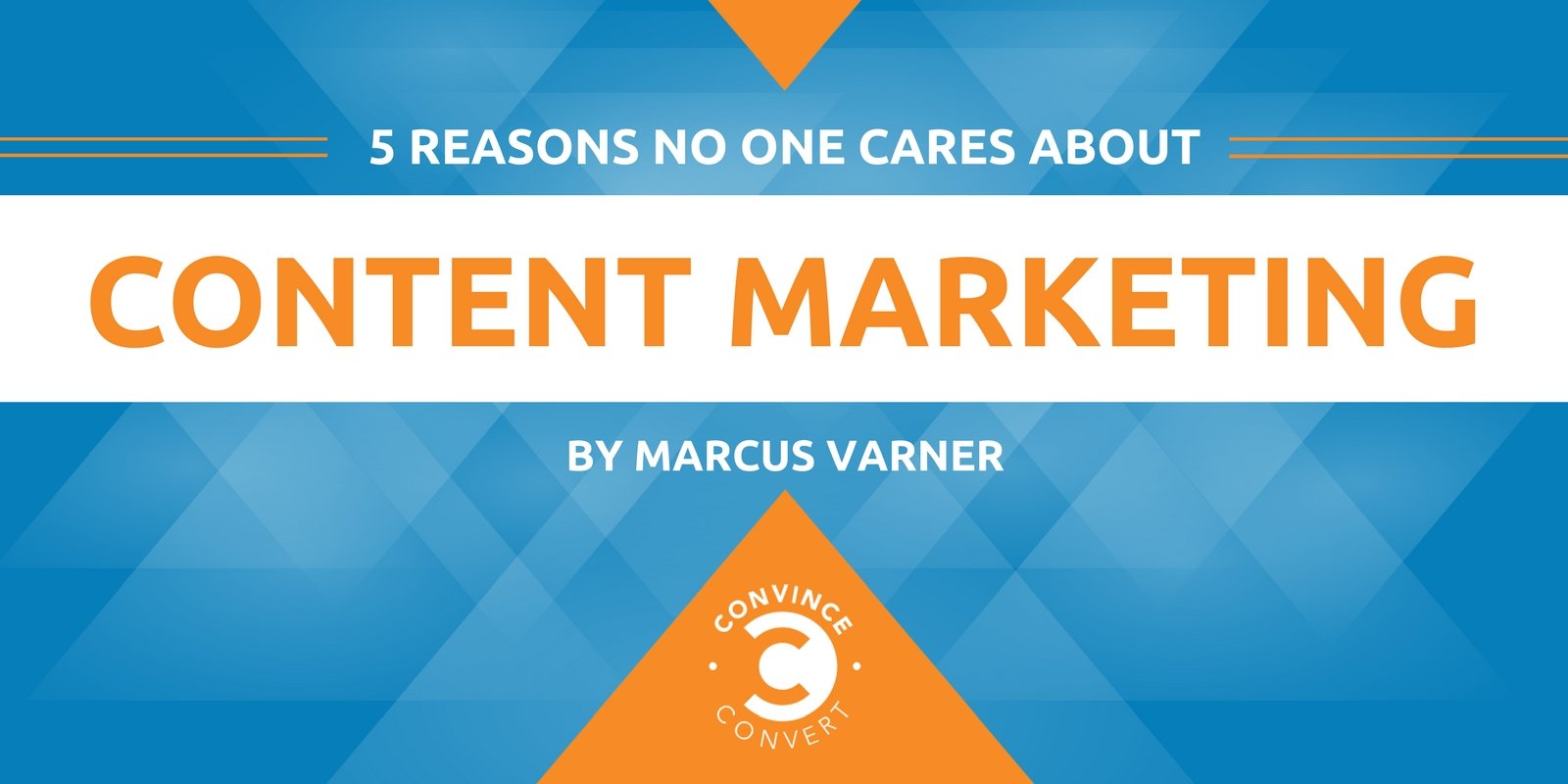 5 Reasons No One Cares About Content Marketing