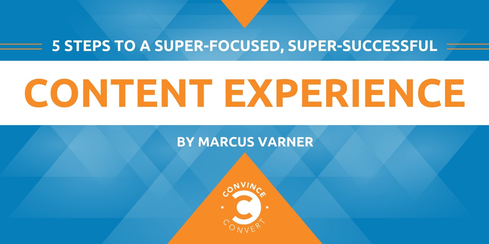 5 Steps to a Super-Focused, Super-Successful Content Experience