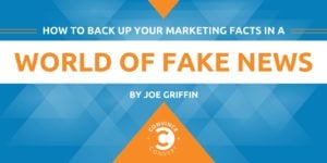 How to Back Up Your Marketing Facts in a World of Fake News