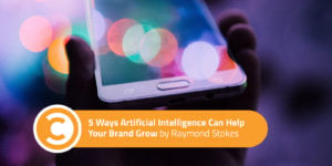 5 Ways Artificial Intelligence Can Help Your Brand Grow