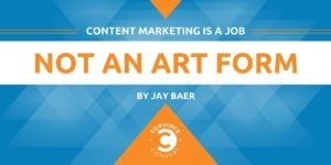 Content Marketing Is a Job, Not an Art Form