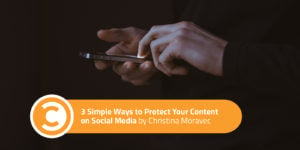 3 Simple Ways to Protect Your Content on Social Media