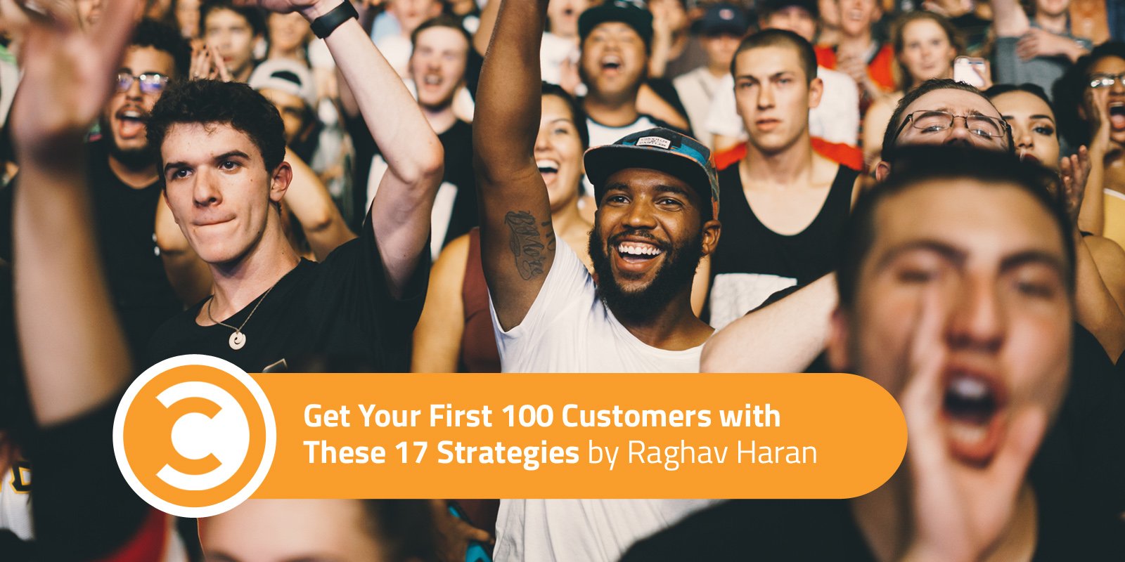 Get Your First 100 Customers with These 17 Strategies