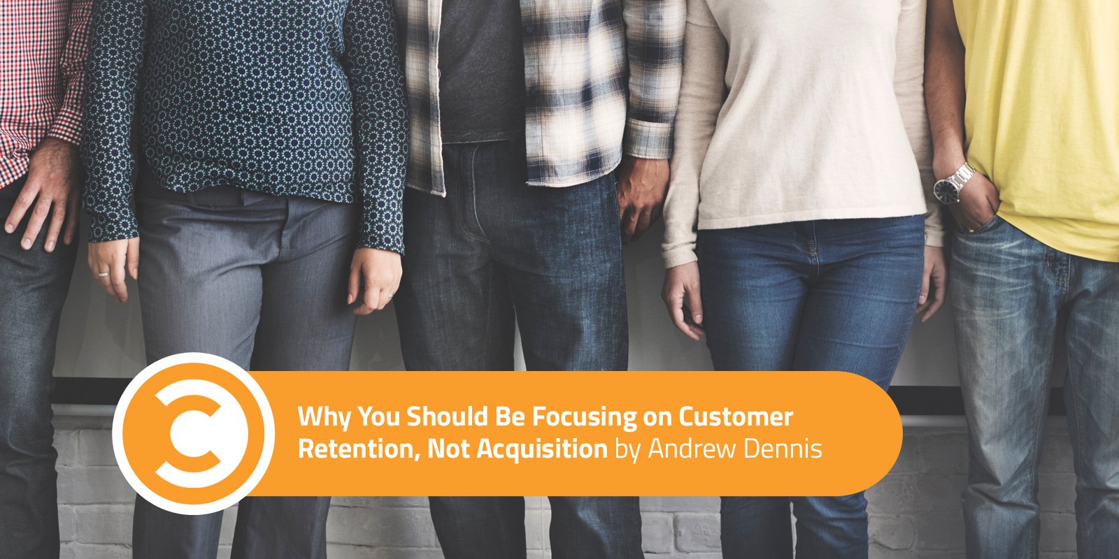 Why You Should Be Focusing on Customer Retention, Not Acquisition