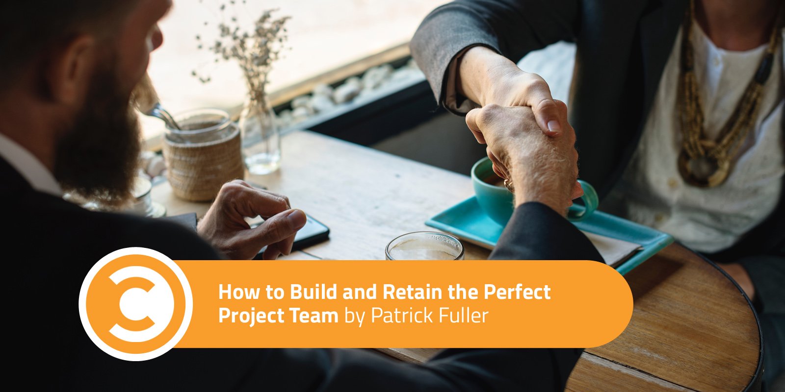 How to Build and Retain the Perfect Project Team