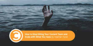 How to Stop Killing Your Content Team and Scale with What You Have