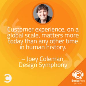 "Customer experience, on a global scale, matters more today than any other time in human history." -Joey Coleman
