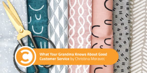 What Your Grandma Knows About Good Customer Service
